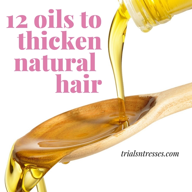 12 Oils To Help Thicken Your Natural Hair | Millennial in Debt