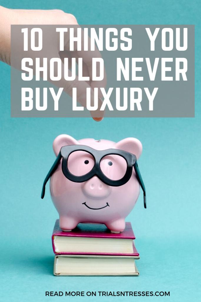 things you should never buy luxury